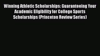 Book Winning Athletic Scholarships: Guaranteeing Your Academic Eligibility for College Sports
