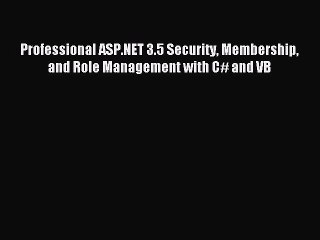 [Read PDF] Professional ASP.NET 3.5 Security Membership and Role Management with C# and VB