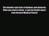 Book The benefits and risks of vitamins and minerals: What you need to know : a special health