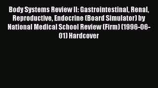 Download Body Systems Review II: Gastrointestinal Renal Reproductive Endocrine (Board Simulator)