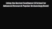 [Read Book] Living the Ancient Southwest (A School for Advanced Research Popular Archaeology