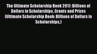 Book The Ultimate Scholarship Book 2017: Billions of Dollars in Scholarships Grants and Prizes