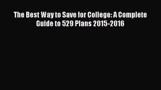 Book The Best Way to Save for College: A Complete Guide to 529 Plans 2015-2016 Full Ebook