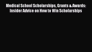 Book Medical School Scholarships Grants & Awards: Insider Advice on How to Win Scholarships