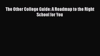 Book The Other College Guide: A Roadmap to the Right School for You Full Ebook