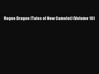 PDF Rogue Dragon (Tales of New Camelot) (Volume 10)  EBook