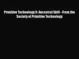 [Read Book] Primitive Technology II: Ancestral Skill - From the Society of Primitive Technology