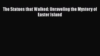 [Read Book] The Statues that Walked: Unraveling the Mystery of Easter Island  EBook