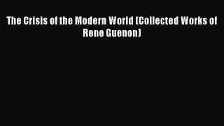 [Read Book] The Crisis of the Modern World (Collected Works of Rene Guenon)  EBook