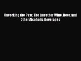 [Read Book] Uncorking the Past: The Quest for Wine Beer and Other Alcoholic Beverages  Read