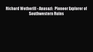 [Read Book] Richard Wetherill - Anasazi:  Pioneer Explorer of Southwestern Ruins  EBook