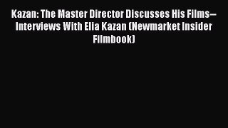 [Read book] Kazan: The Master Director Discusses His Films--Interviews With Elia Kazan (Newmarket