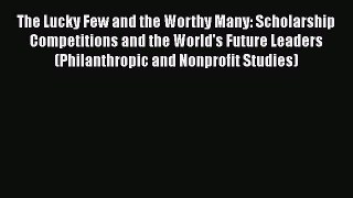 Book The Lucky Few and the Worthy Many: Scholarship Competitions and the World's Future Leaders