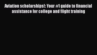 Book Aviation scholarships!: Your #1 guide to financial assistance for college and flight training