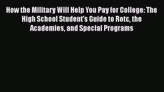 Book How the Military Will Help You Pay for College: The High School Student's Guide to Rotc