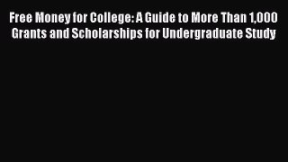 Book Free Money for College: A Guide to More Than 1000 Grants and Scholarships for Undergraduate