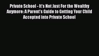 Book Private School - It's Not Just For the Wealthy Anymore: A Parent's Guide to Getting Your