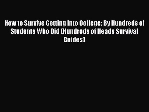 Book How to Survive Getting Into College: By Hundreds of Students Who Did (Hundreds of Heads