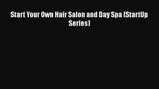 Download Start Your Own Hair Salon and Day Spa (StartUp Series)  Read Online