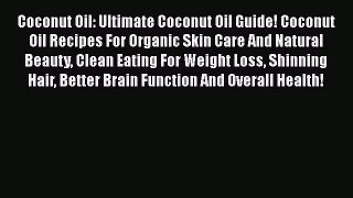 PDF Coconut Oil: Ultimate Coconut Oil Guide! Coconut Oil Recipes For Organic Skin Care And
