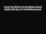 Book Essays That Will Get You Into Medical School[ESSAYS THAT WILL GET YOU INTO][Paperback]