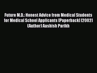 Download Future M.D.: Honest Advice from Medical Students for Medical School Applicants [Paperback]