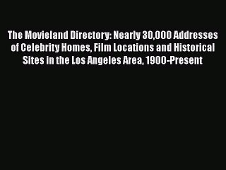 [Read book] The Movieland Directory: Nearly 30000 Addresses of Celebrity Homes Film Locations
