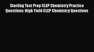 [Read Book] Sterling Test Prep CLEP Chemistry Practice Questions: High Yield CLEP Chemistry