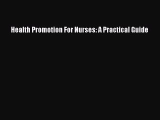 PDF Health Promotion For Nurses: A Practical Guide Free Books