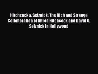 [Read book] Hitchcock & Selznick: The Rich and Strange Collaboration of Alfred Hitchcock and