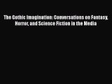 [Read book] The Gothic Imagination: Conversations on Fantasy Horror and Science Fiction in