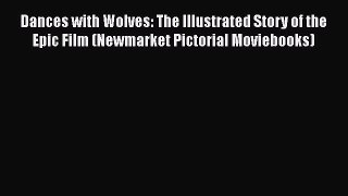 [Read book] Dances with Wolves: The Illustrated Story of the Epic Film (Newmarket Pictorial