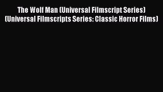 [Read book] The Wolf Man (Universal Filmscript Series) (Universal Filmscripts Series: Classic