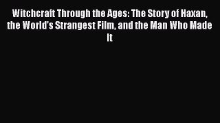 [Read book] Witchcraft Through the Ages: The Story of Haxan the World's Strangest Film and
