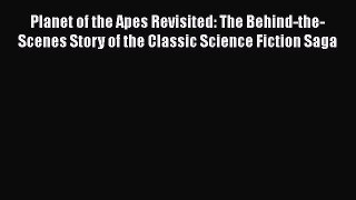 [Read book] Planet of the Apes Revisited: The Behind-the-Scenes Story of the Classic Science
