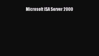 [Read PDF] Microsoft ISA Server 2000 Ebook Online
