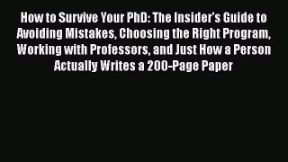 Download How to Survive Your PhD: The Insider's Guide to Avoiding Mistakes Choosing the Right