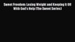 [PDF] Sweet Freedom: Losing Weight and Keeping It Off With God's Help (The Sweet Series) [Download]
