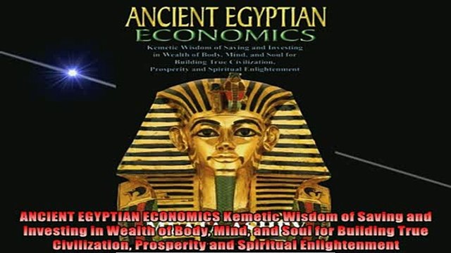 READ book ANCIENT EGYPTIAN ECONOMICS Kemetic Wisdom of Saving and Investing in Wealth of Body Mind FREE BOOOK ONLINE