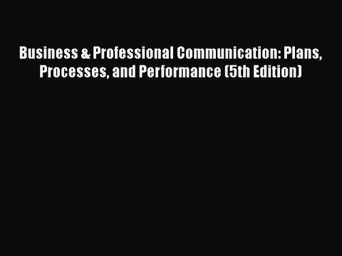 [Read book] Business & Professional Communication: Plans Processes and Performance (5th Edition)