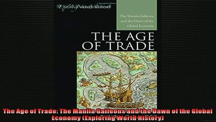 READ THE NEW BOOK   The Age of Trade The Manila Galleons and the Dawn of the Global Economy Exploring World  FREE BOOOK ONLINE