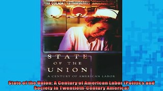 EBOOK ONLINE  State of the Union A Century of American Labor Politics and Society in TwentiethCentury  FREE BOOOK ONLINE