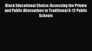Book Black Educational Choice: Assessing the Private and Public Alternatives to Traditional