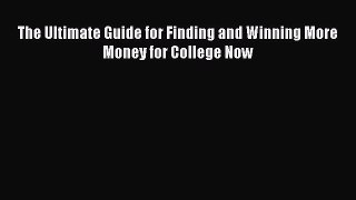 Book The Ultimate Guide for Finding and Winning More Money for College Now Full Ebook