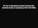 Book 101 Tips for Maximizing College Financial Aid - Definitive Guide to Completing 2006-2007