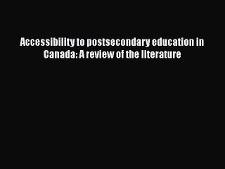 Book Accessibility to postsecondary education in Canada: A review of the literature Full Ebook