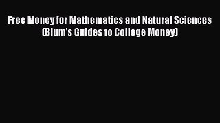 Book Free Money for Mathematics and Natural Sciences (Blum's Guides to College Money) Read
