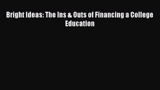 Download Bright Ideas: The Ins & Outs of Financing a College Education Read Online