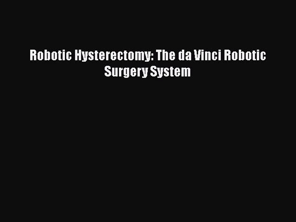 PDF Robotic Hysterectomy: The da Vinci Robotic Surgery System Free Books