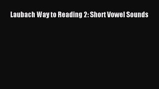 [PDF] Laubach Way to Reading 2: Short Vowel Sounds [Download] Online